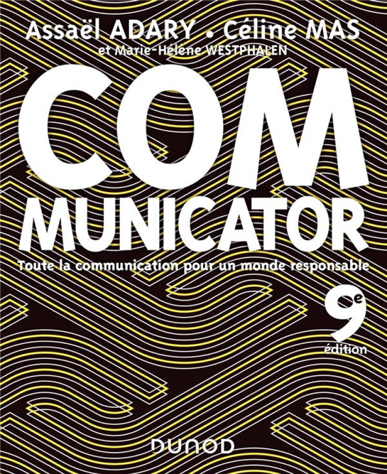 COMMUNICATOR  -  TOUTE LA COMMUNICATION POUR UN MONDE PLUS RESPONSABLE (9E EDITION) - ADARY/MAS/WESTPHALEN - DUNOD