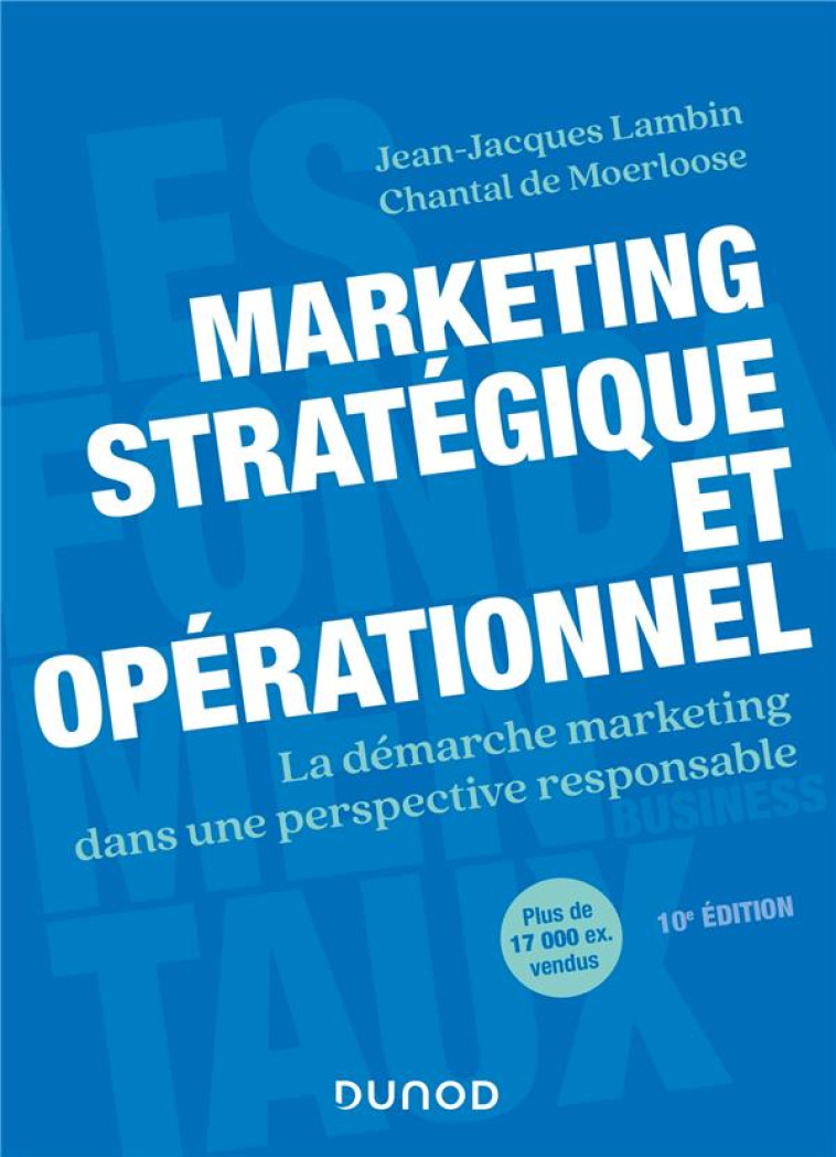 MARKETING STRATEGIQUE ET OPERATIONNEL  -  LA DEMARCHE MARKETING DANS UNE PERSPECTIVE RESPONSABLE (10E EDITION) - LAMBIN/MOERLOOSE - DUNOD