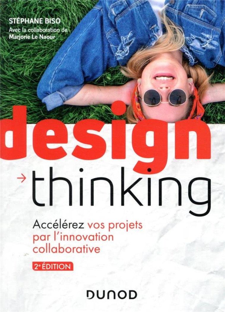 DESIGN THINKING  -  ACCELEREZ VOS PROJETS PAR L'INNOVATION COLLABORATIVE (2E EDITION) - BISO/LE NAOUR - DUNOD