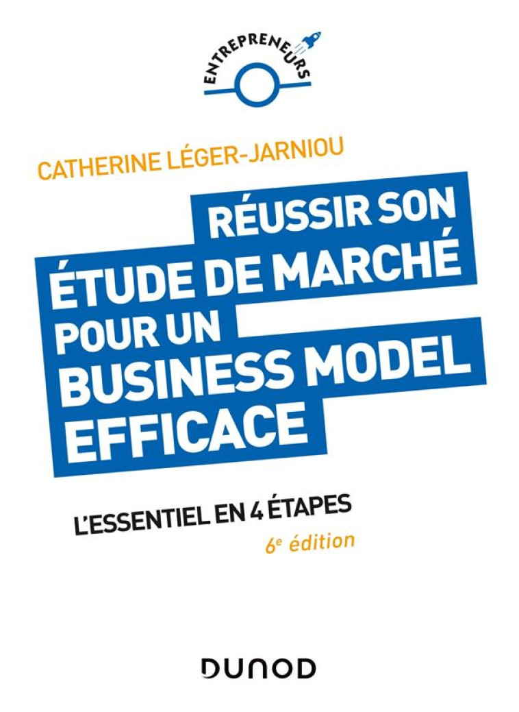 REUSSIR SON ETUDE DE MARCHE POUR UN BUSINESS MODEL EFFICACE  -  L'ESSENTIEL EN 4 ETAPES (6E EDITION) - LEGER-JARNIOU C. - DUNOD