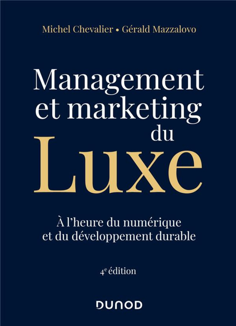 MANAGEMENT ET MARKETING DU LUXE : A L'HEURE DU NUMERIQUE ET DU DEVELOPPEMENT DURABLE (4E EDITION) - CHEVALIER/MAZZALOVO - DUNOD