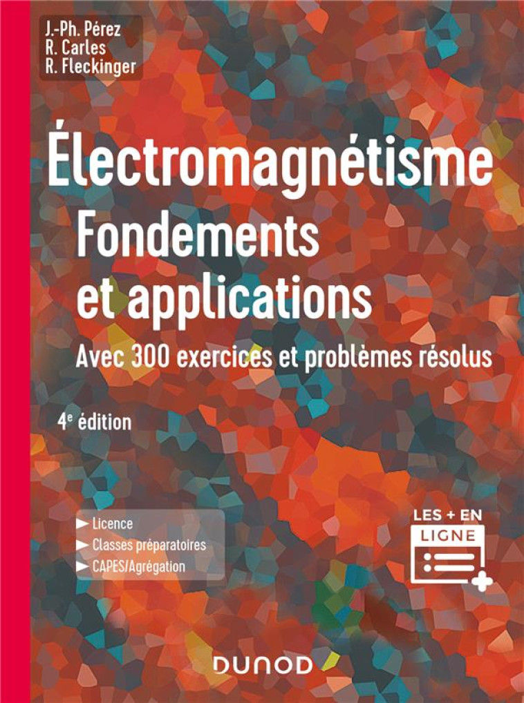 ELECTROMAGNETISME : FONDEMENTS ET APPLICATIONS  -  AVEC 300 EXERCICES ET PROBLEMES RESOLUS (4E EDITION) - PEREZ/CARLES - DUNOD