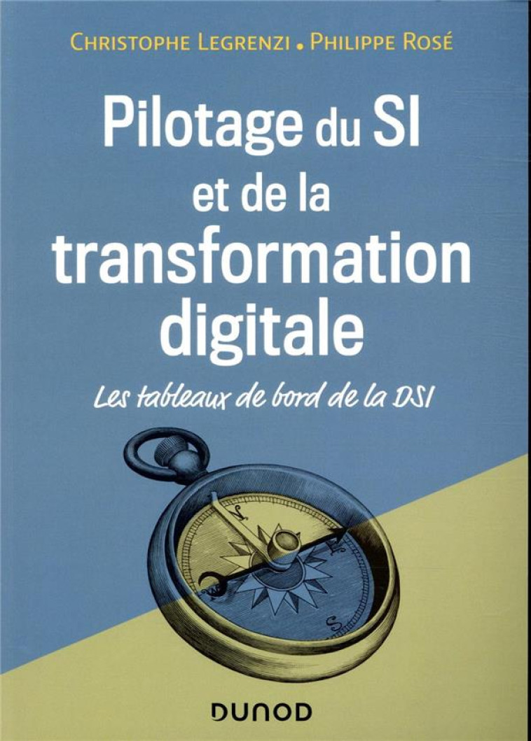 PILOTAGE DU SI ET DE LA TRANSFORMATION DIGITALE  -  LES TABLEAUX DE BORD DE LA DSI - LEGRENZI/ROSE - DUNOD