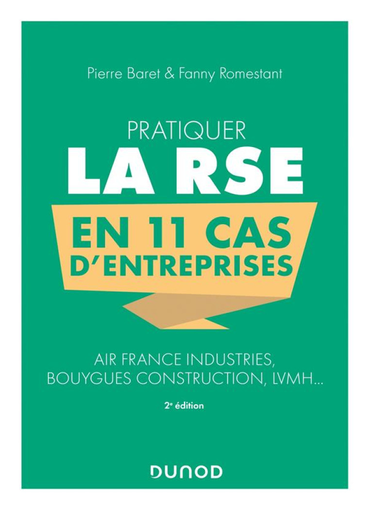 PRATIQUER LA RSE EN 11 CAS D'ENTREPRISES : AIR FRANCE INDUSTRIES, BOUYGUES CONSTRUCTION, LVMH... - BARET/ROMESTANT - DUNOD