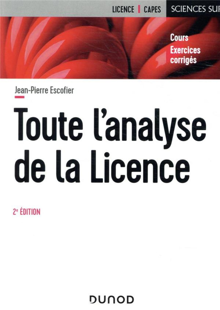 TOUTE L'ANALYSE DE LA LICENCE - 2E ED.- COURS ET EXERCICES CORRIGES - ESCOFIER JEAN-PIERRE - DUNOD