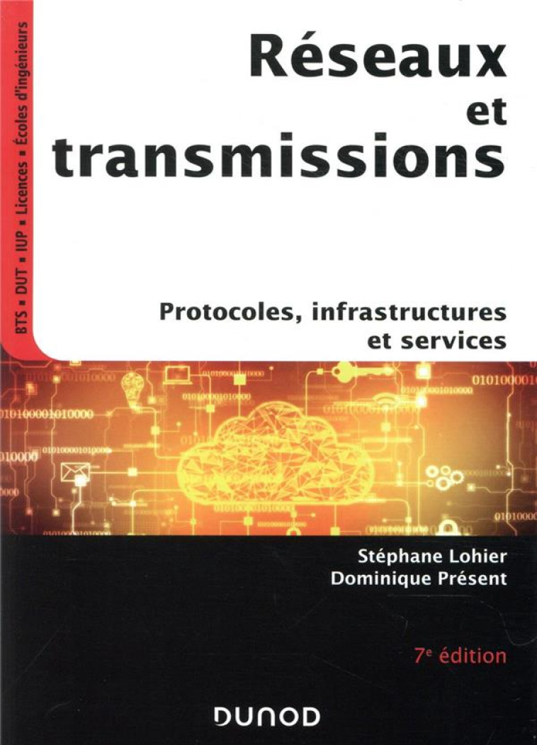 RESEAUX ET TRANSMISSIONS  -  PROTOCOLES, INFRASTRUCTURES ET SERVICES (7E EDITION) - LOHIER/PRESENT - DUNOD