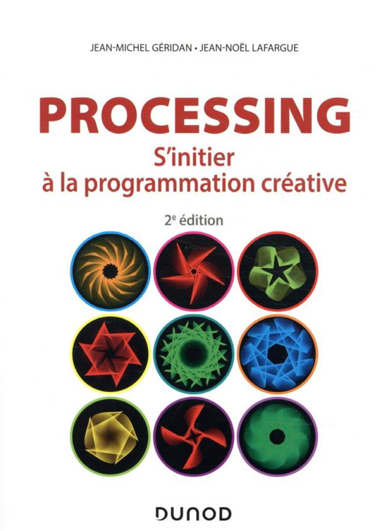 PROCESSING  -  S'INITIER A LA PROGRAMMATION CREATIVE (2E EDITION) - GERIDAN/LAFARGUE - DUNOD