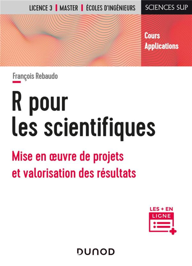 R POUR LES SCIENTIFIQUES  -  MISE EN OEUVRE DE PROJETS ET VALORISATION DES RESULTATS - REBAUDO FRANCOIS - DUNOD