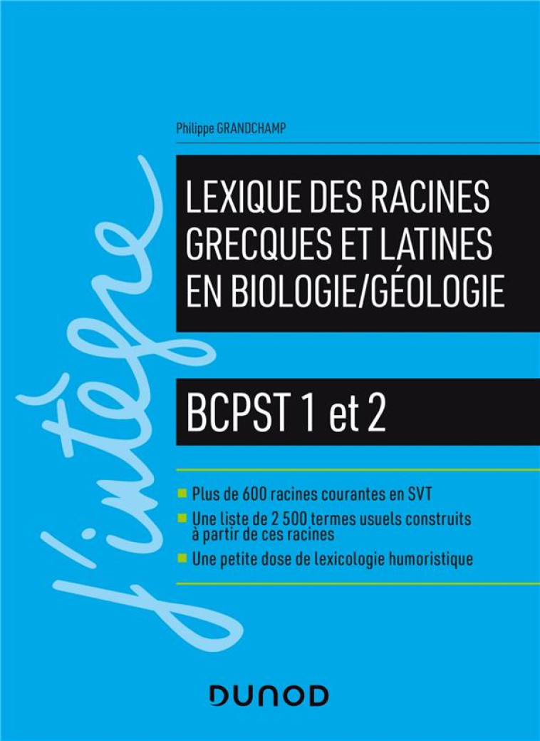 LEXIQUE DES RACINES GRECQUES ET LATINES EN BIOLOGIE/GEOLOGIE  -  BCPST 1 ET 2 - GRANDCHAMP PHILIPPE - DUNOD