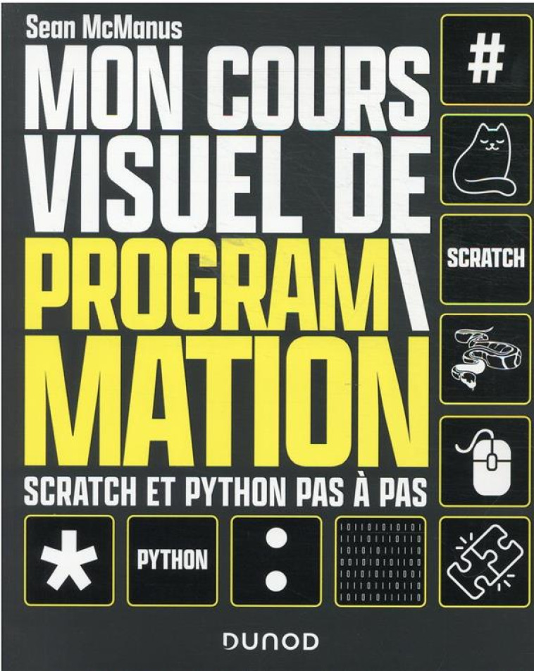 MON COURS VISUEL DE PROGRAMMATION : SCRATCH ET PYTHON PAS-A-PAS - MCMANUS SEAN - DUNOD