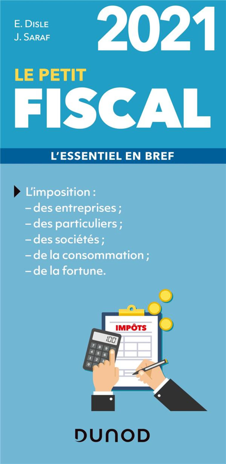 LE PETIT FISCAL  -  L'ESSENTIEL EN BREF (EDITION 2021) - DISLE/SARAF - DUNOD