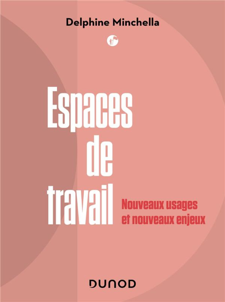 ESPACES DE TRAVAIL : LE NOUVEL ENJEU MANAGERIAL DE L'ENTREPRISE - MINCHELLA DELPHINE - DUNOD