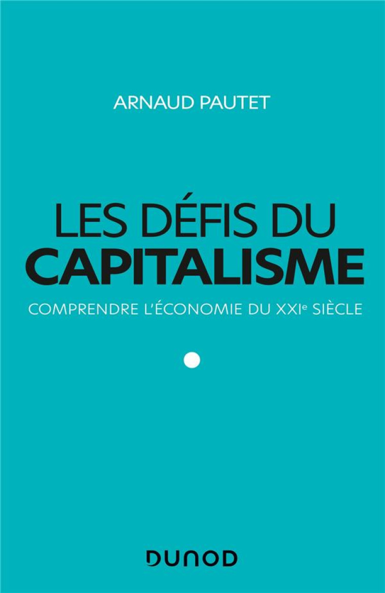 LES DEFIS DU CAPITALISME  -  COMPRENDRE L'ECONOMIE DU XXIE SIECLE - PAUTET ARNAUD - DUNOD