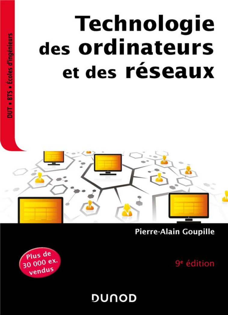 TECHNOLOGIE DES ORDINATEURS ET DES RESEAUX (9E EDITION) - GOUPILLE P-A. - DUNOD