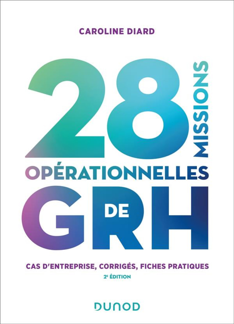 28 MISSIONS OPERATIONNELLES DE GRH - 2E ED. - CAS D'ENTREPRISE, CORRIGES, FICHES PRATIQUES - DIARD CAROLINE - DUNOD