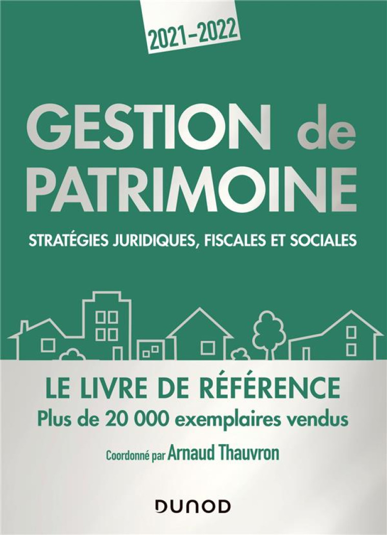 GESTION DE PATRIMOINE : STRATEGIES JURIDIQUES, FISCALES ET SOCIALES (EDITION 2021/2022) - THAUVRON ARNAUD - DUNOD