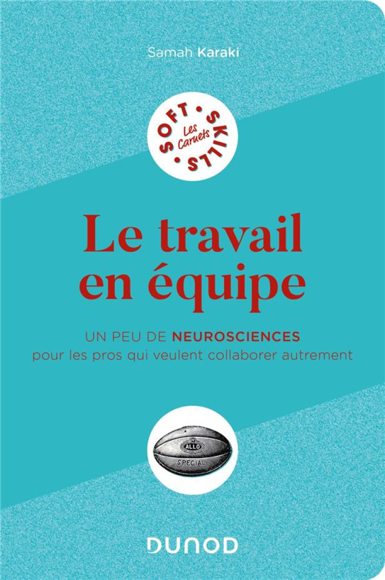 LE TRAVAIL EN EQUIPE : UN PEU DE NEUROSCIENCES POUR LES PROS QUI VEULENT COLLABORER AUTREMENT - KARAKI SAMAH - DUNOD