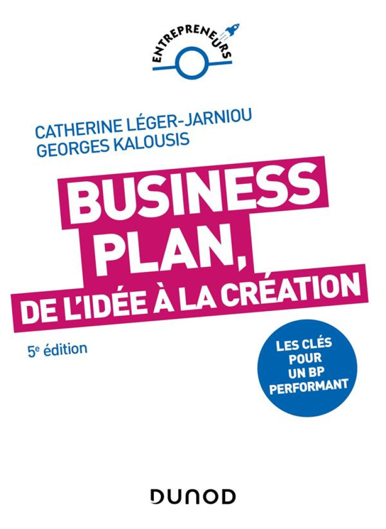 CONSTRUIRE SON BUSINESS PLAN : LES CLES POUR UN BP PERFORMANT (5E EDITION) - LEGER-JARNIOU - DUNOD