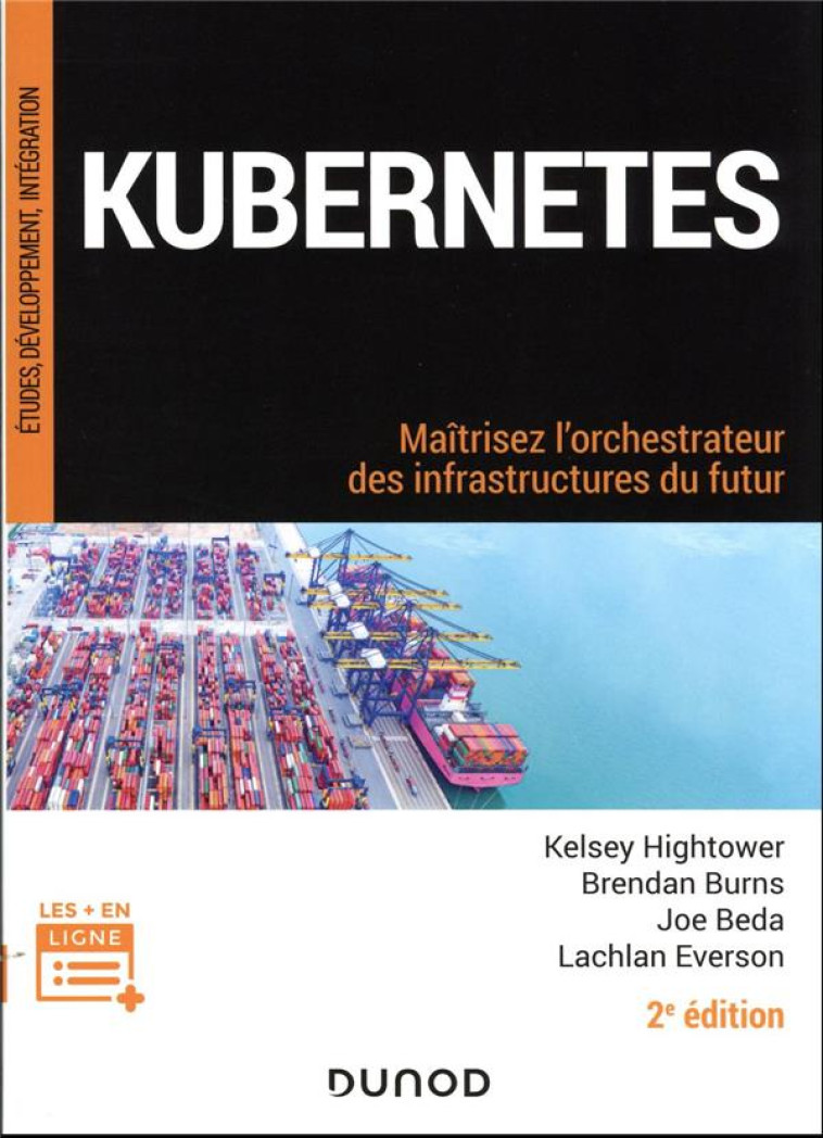 KUBERNETES : MAITRISEZ L'ORCHESTRATEUR DES INFRASTRUCTURES DU FUTUR (2E EDITION) - HIGHTOWER/BURNS/BEDA - DUNOD