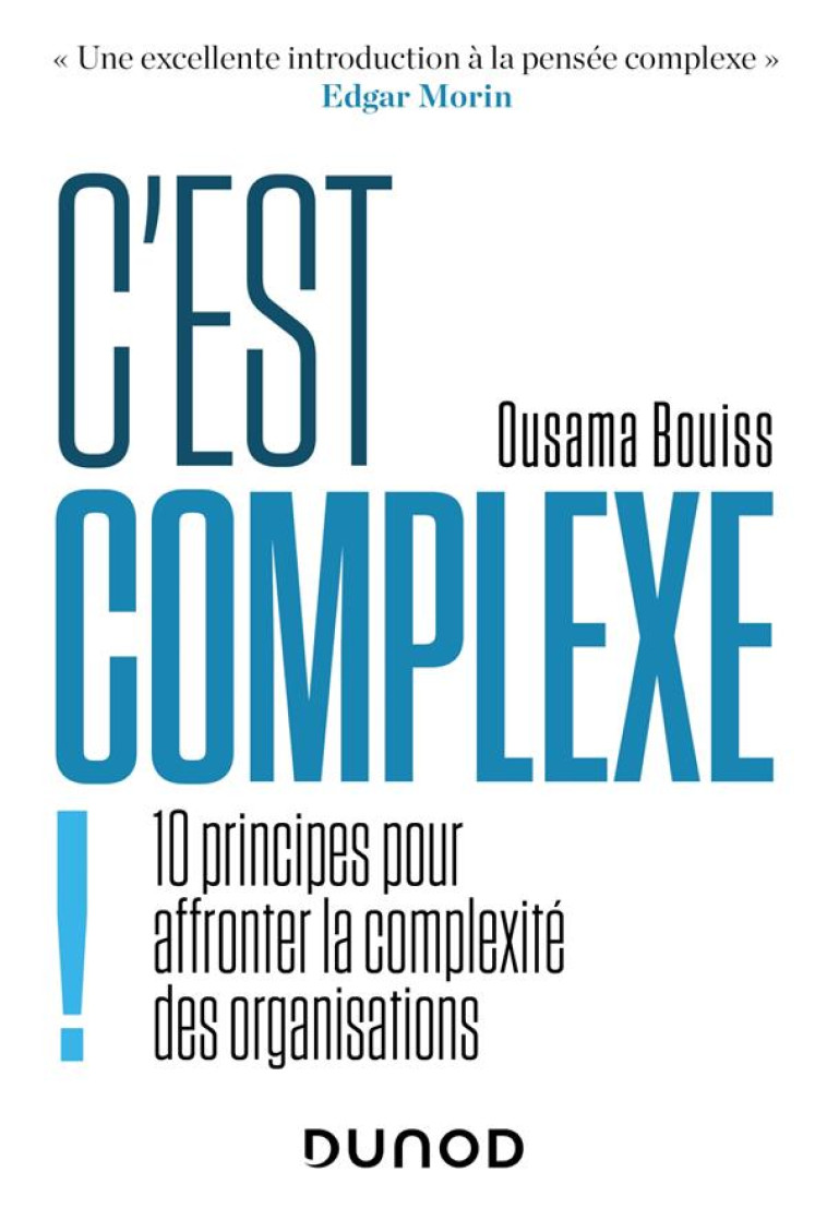 C'EST COMPLEXE ! 10 PRINCIPES POUR AFFRONTER LA COMPLEXITE DES ORGANISATIONS - BOUISS OUSAMA - DUNOD