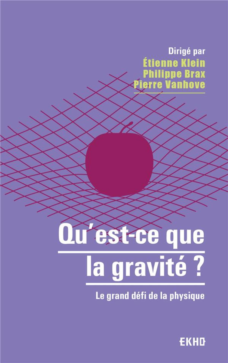 QU'EST-CE QUE LA GRAVITE ? - LE GRAND DEFI DE LA PHYSIQUE - KLEIN/BRAX/VANHOVE - DUNOD