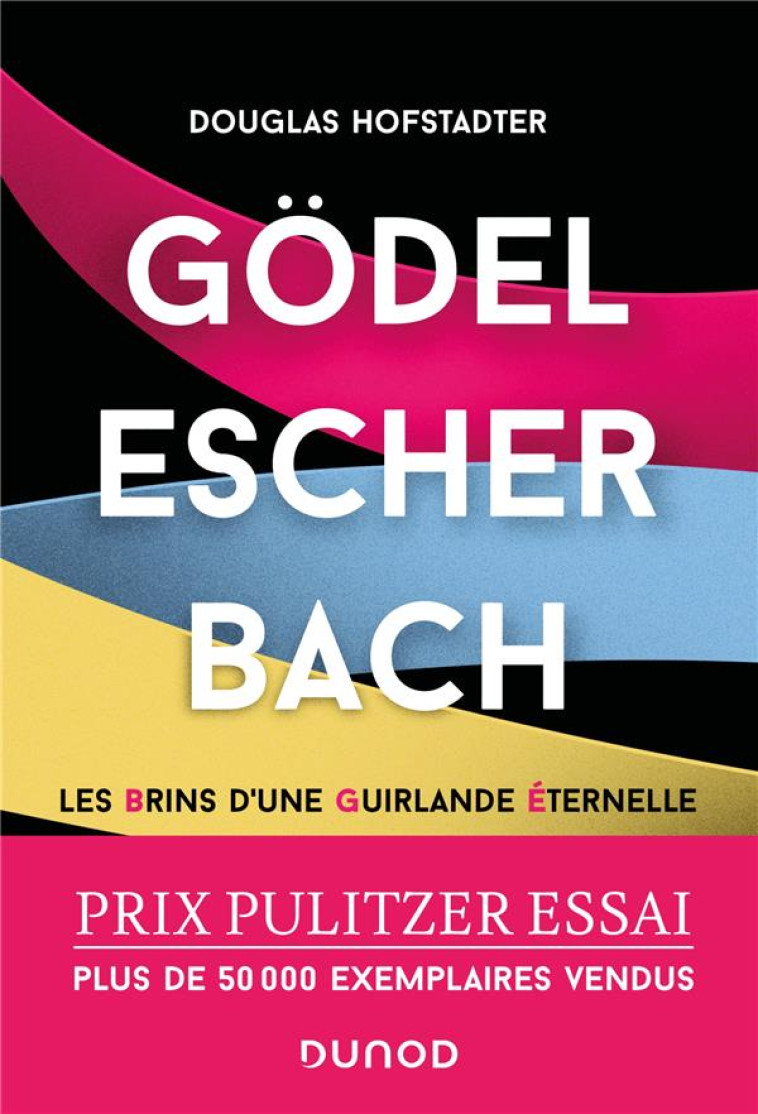 GODEL, ESCHER, BACH : LES BRINS D'UNE GUIRLANDE ETERNELLE - HOFSTADTER DOUGLAS - DUNOD