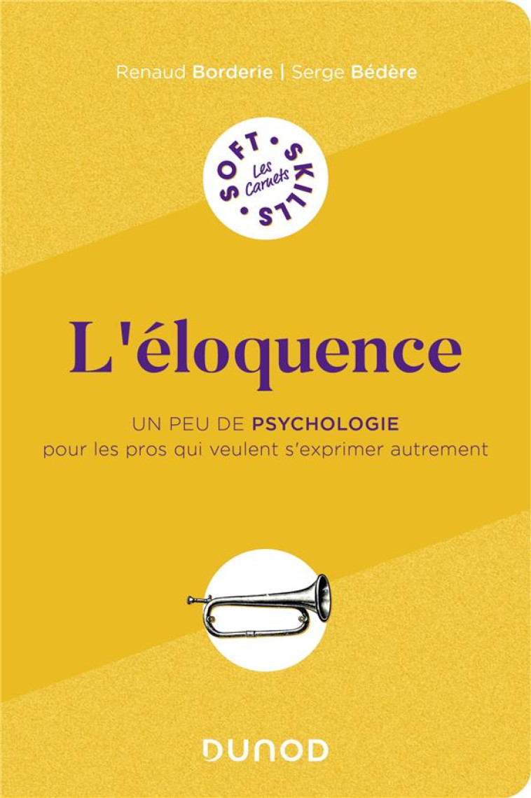 L'ELOQUENCE : UN PEU DE PSYCHOLOGIE POUR LES PROS QUI VEULENT S'EXPRIMER AUTREMENT - BORDERIE/BEDERE - DUNOD