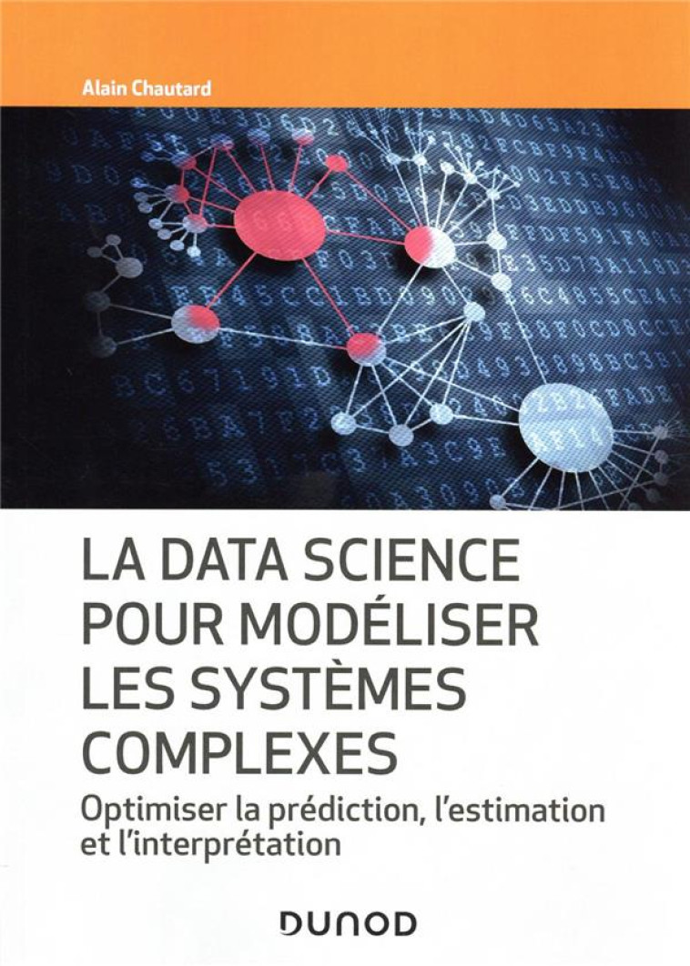 LA DATA SCIENCE POUR MODELISER LES SYSTEMES COMPLEXES : OPTIMISER LA PREDICTION, L'ESTIMATION ET L'INTERPRETATION - CHAUTARD ALAIN - DUNOD