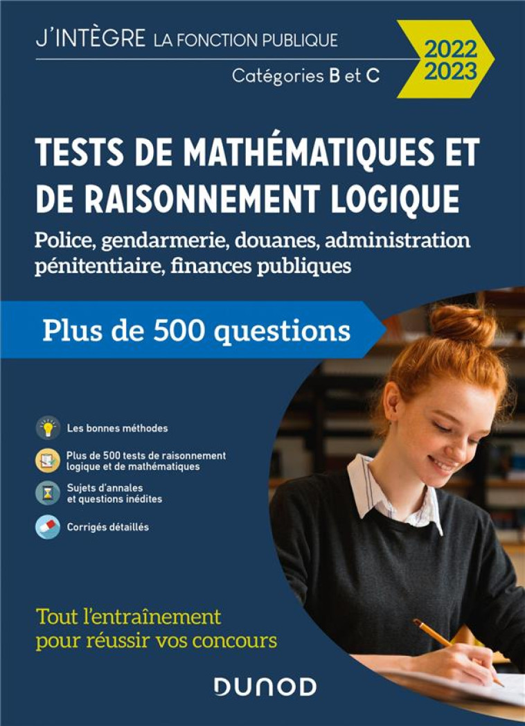 TESTS DE MATHEMATIQUES ET DE RAISONNEMENT LOGIQUE : POLICE, GENDARMERIE, DOUANES, ADMINISTRATION PENITENTIAIRE, FINANCES PUBLIQUES (EDITION 2022/2023) - ROSARD FREDERIC - DUNOD