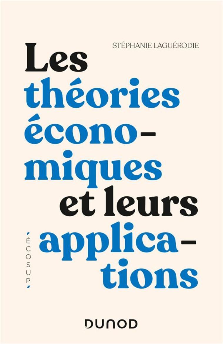 LES THEORIES ECONOMIQUES ET LEURS APPLICATIONS - LAGUERODIE STEPHANIE - DUNOD