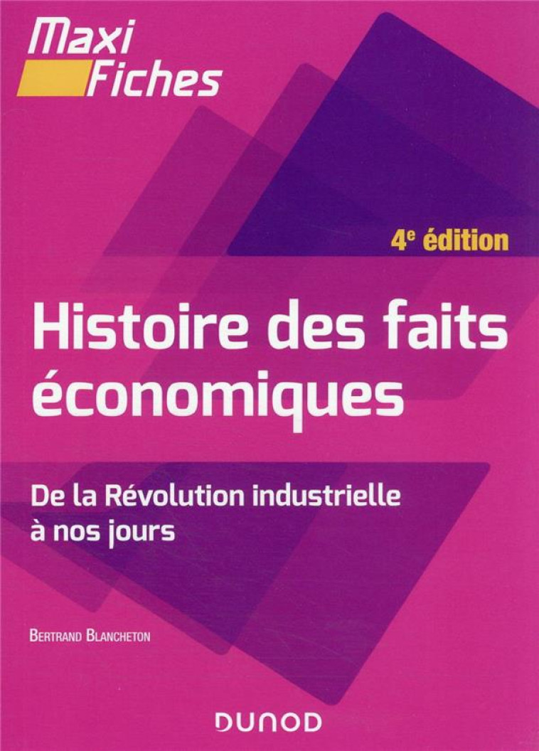 MAXI FICHES : HISTOIRE DES FAITS ECONOMIQUES : DE LA REVOLUTION INDUSTRIELLE A NOS JOURS (4E EDITION) - BLANCHETON BERTRAND - DUNOD