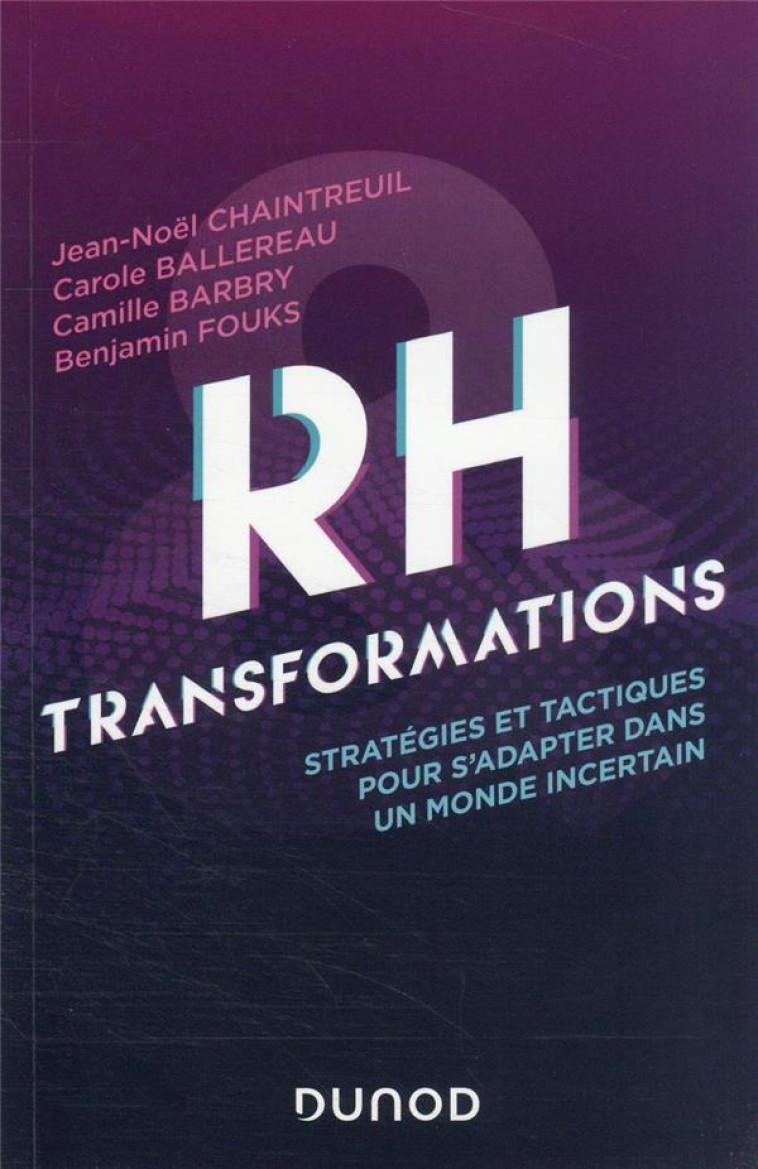 RH ET TRANSFORMATIONS : STRATEGIES ET TACTIQUES POUR ACCELERER LE CHANGEMENT DANS UN MONDE INCERTAIN - CHAINTREUIL/BARBRY - DUNOD