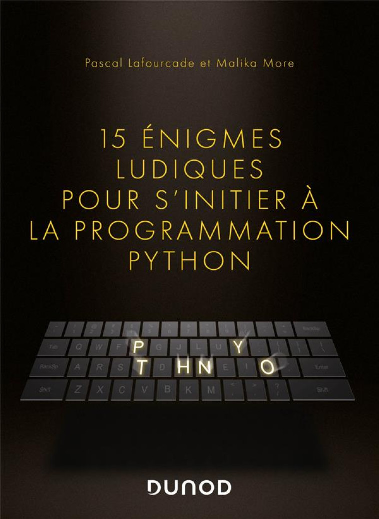 15 ENIGMES LUDIQUES POUR S'INITIER A LA PROGRAMMATION PYTHON - LAFOURCADE/MORE - DUNOD