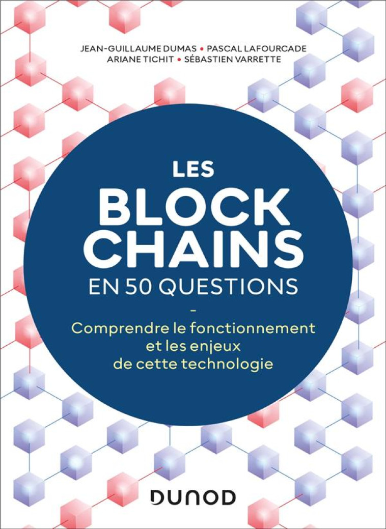 LES BLOCKCHAINS EN 50 QUESTIONS : COMPRENDRE LE FONCTIONNEMENT DE CETTE TECHNOLOGIE (2E EDITION) - DUMAS/LAFOURCADE - DUNOD