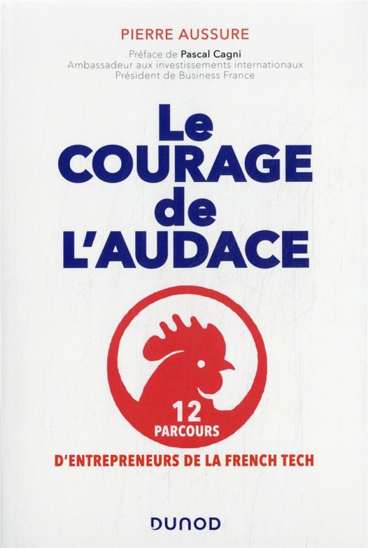 LE COURAGE DE L'AUDACE : 12 PARCOURS D'ENTREPRENEURS DE LA FRENCH TECH - AUSSURE PIERRE - DUNOD