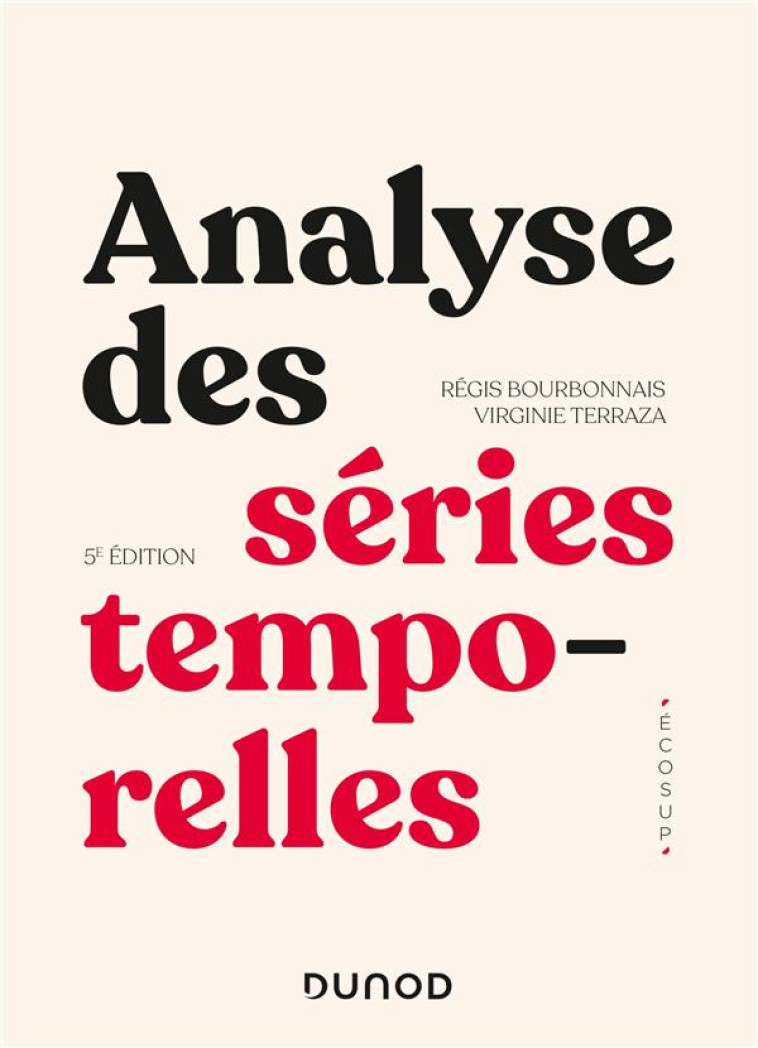 ANALYSE DES SERIES TEMPORELLES (5E EDITION) - BOURBONNAIS/TERRAZA - DUNOD