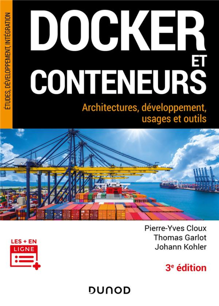 DOCKER ET CONTENEURS : ARCHITECTURES, DEVELOPPEMENT, USAGES ET OUTILS (3E EDITION) - CLOUX/GARLOT/KOHLER - DUNOD