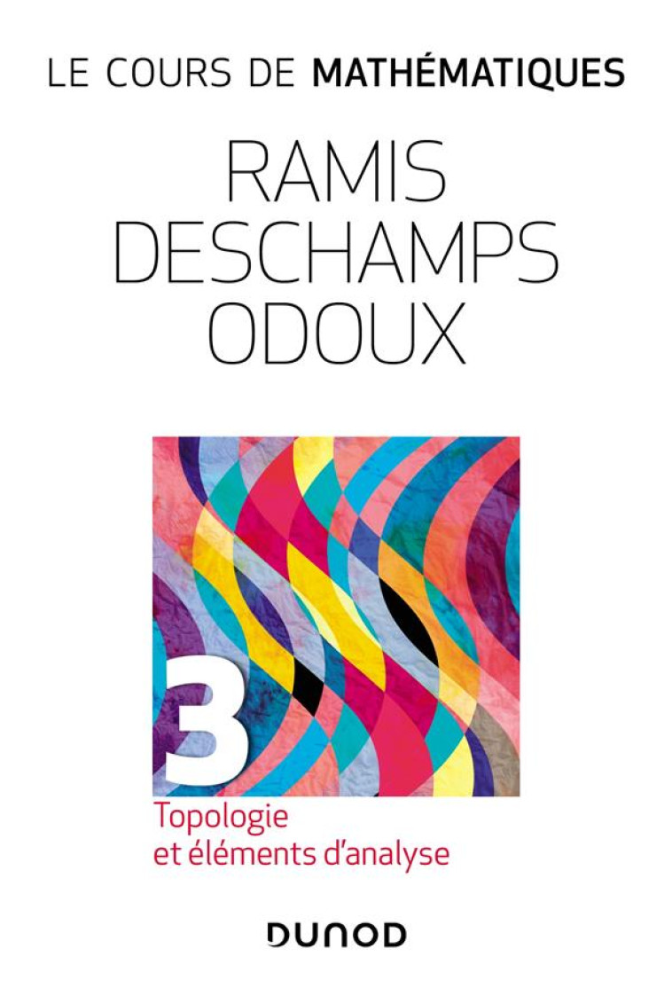 LE COURS DE MATHEMATIQUES T.3 : TOPOLOGIE ET ELEMENTS D'ANALYSE (3E EDITION) - RAMIS/DESCHAMPS - DUNOD