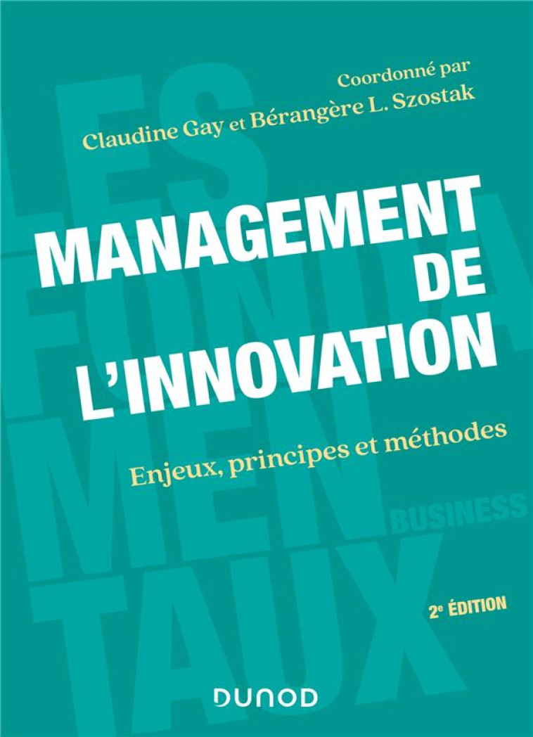 MANAGEMENT DE L'INNOVATION : ENJEUX, PRINCIPES ET METHODES (2E EDITION) - GAY/SZOSTAK - DUNOD