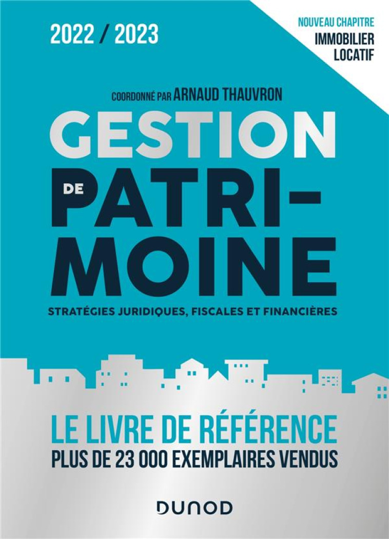 GESTION DE PATRIMOINE - 2022-2023 - STRATEGIES JURIDIQUES, FISCALES ET FINANCIERES - THAUVRON ARNAUD - DUNOD