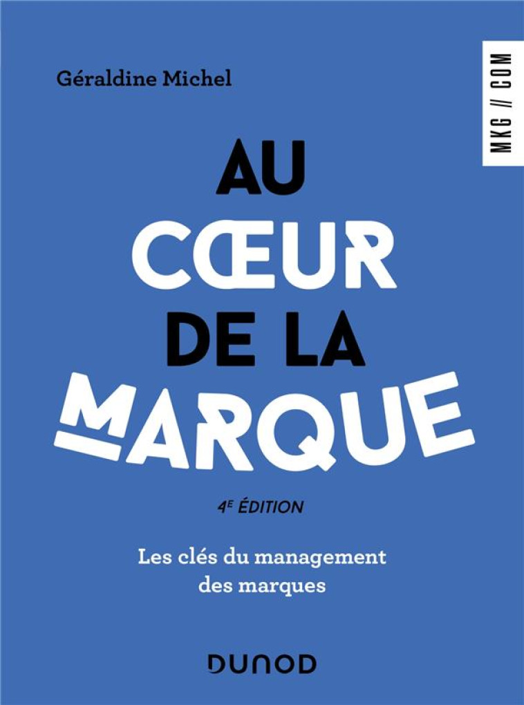 AU COEUR DE LA MARQUE : LES CLES DU MANAGEMENT DES MARQUES (4E EDITION) - MICHEL GERALDINE - DUNOD