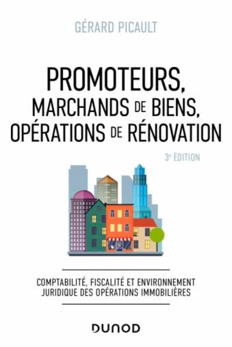 PROMOTEURS, MARCHANDS DE BIENS, OPERATIONS DE RENOVATION (3E EDITION) - PICAULT GERARD - DUNOD