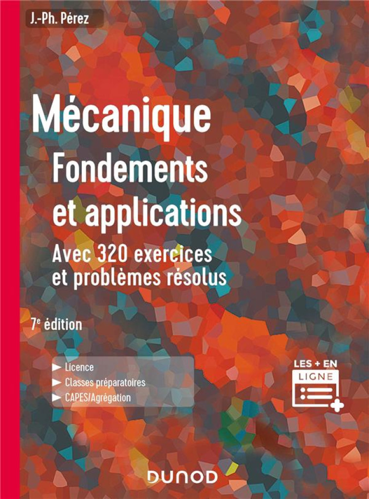 MECANIQUE : FONDEMENTS ET APPLICATIONS  -  AVEC 320 EXERCICES ET PROBLEMES RESOLUS (7E EDITION) - PEREZ JOSE-PHILIPPE - DUNOD