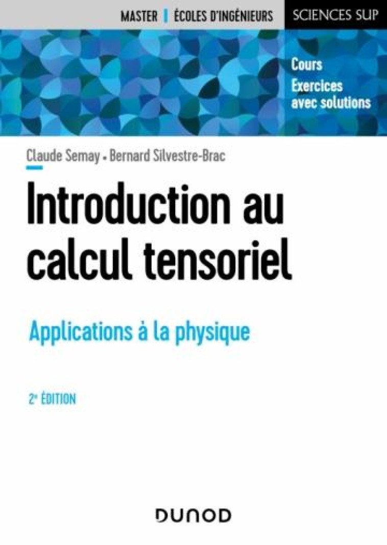 INTRODUCTION AU CALCUL TENSORIEL : APPLICATIONS A LA PHYSIQUE (2E EDITION) - SEMAY/SILVESTRE-BRAC - DUNOD