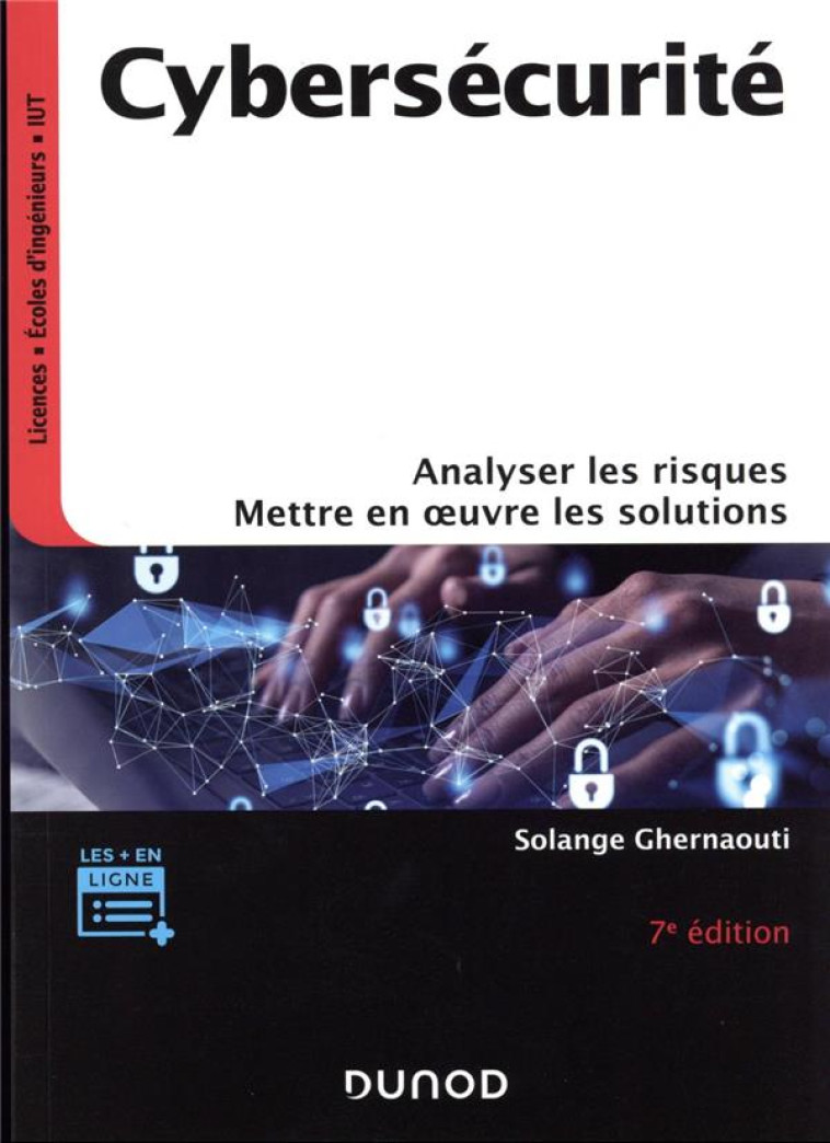 CYBERSECURITE : ANALYSER LES RISQUES, METTRE EN OEUVRE LES SOLUTIONS (7E EDITION) - GHERNAOUTI SOLANGE - DUNOD