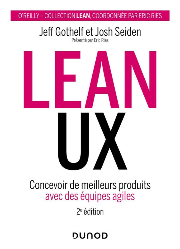 LEAN UX : CONCEVOIR DE MEILLEURS PRODUITS AVEC DES EQUIPES AGILES (2E EDITION) - GOTHELF/SEIDEN - DUNOD