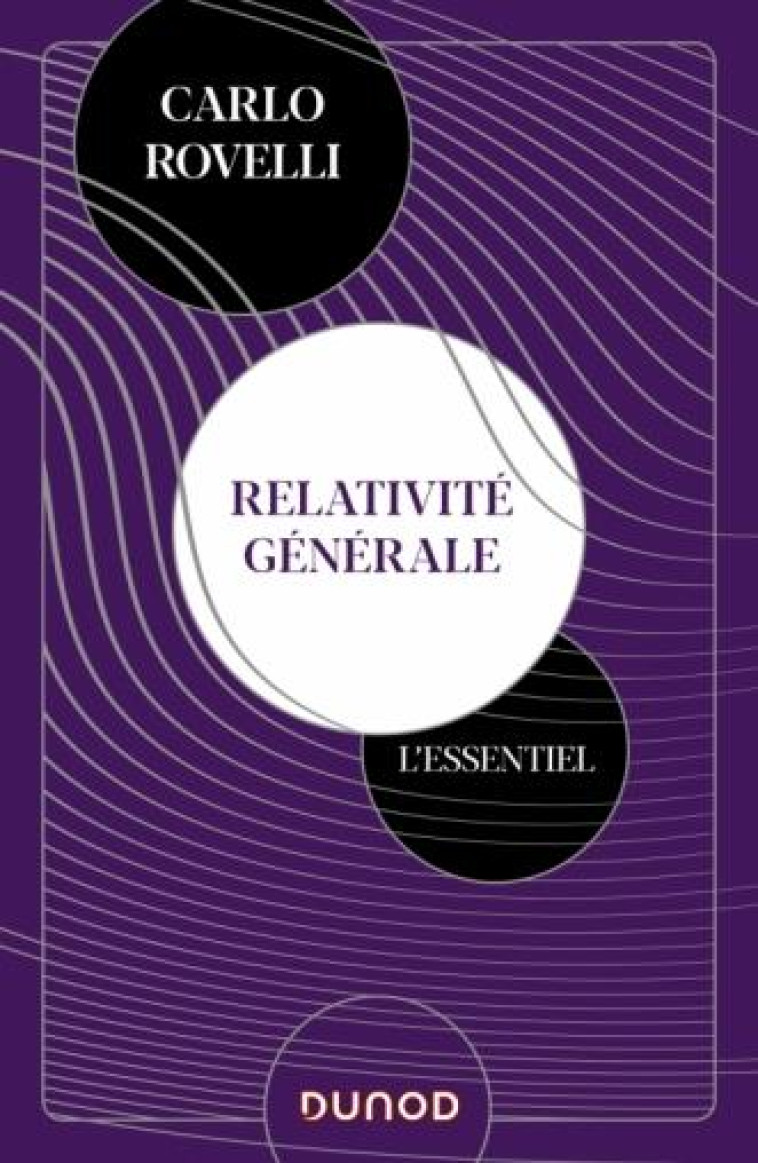 RELATIVITE GENERALE : L'ESSENTIEL  -  IDEES, CADRE CONCEPTUEL, TROUS NOIRS, ONDES GRAVITATIONNELLES, COSMOLOGIE ET ELEMENTS - ROVELLI CARLO - DUNOD