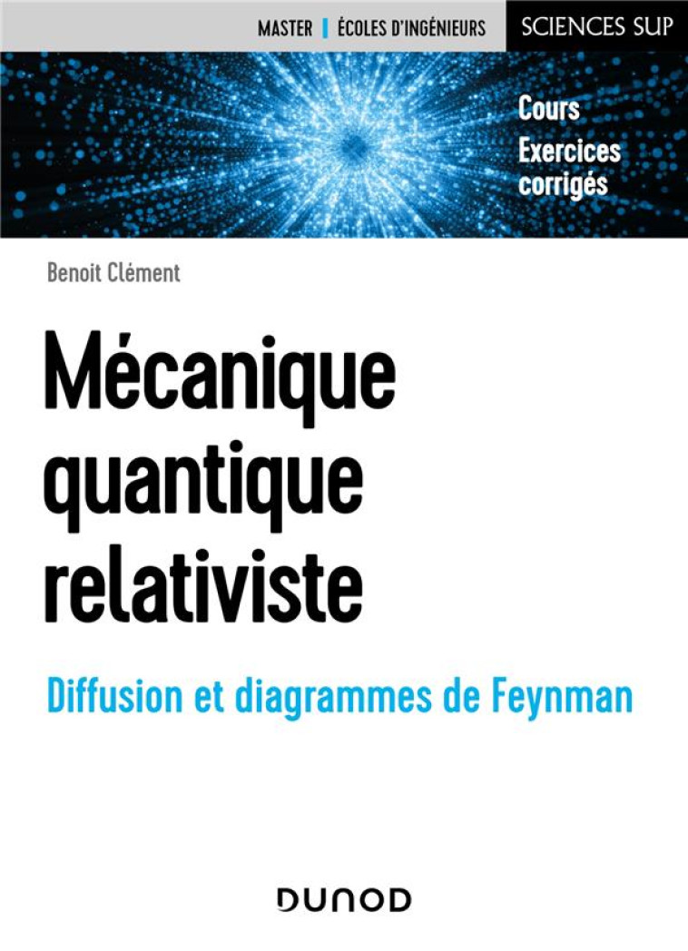 MECANIQUE QUANTIQUE RELATIVISTE : DIFFUSION ET DIAGRAMMES DE FEYNMAN - CLEMENT BENOIT - DUNOD