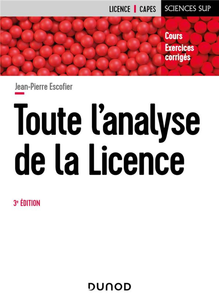 TOUTE L'ANALYSE DE LA LICENCE : COURS ET EXERCICES CORRIGES (3E EDITION) - ESCOFIER JEAN-PIERRE - DUNOD