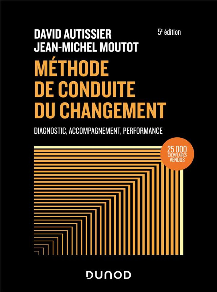 METHODE DE CONDUITE DU CHANGEMENT : DIAGNOSTIC, ACCOMPAGNEMENT, PERFORMANCE (5E EDITION) - AUTISSIER/MOUTOT - DUNOD